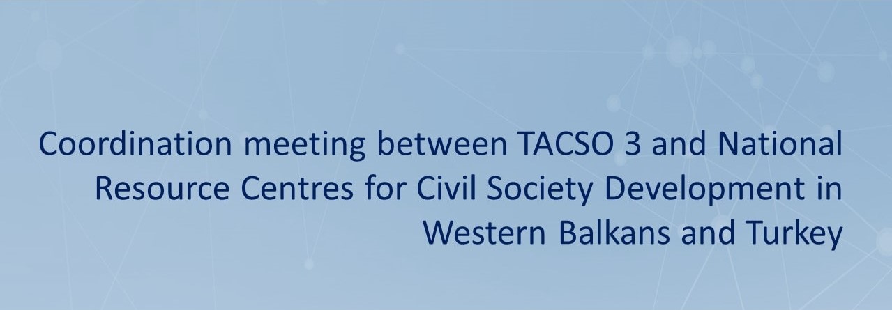 Coordination meeting between TACSO 3 and National Resource Centres for Civil Society Development in Western Balkans and Turkey