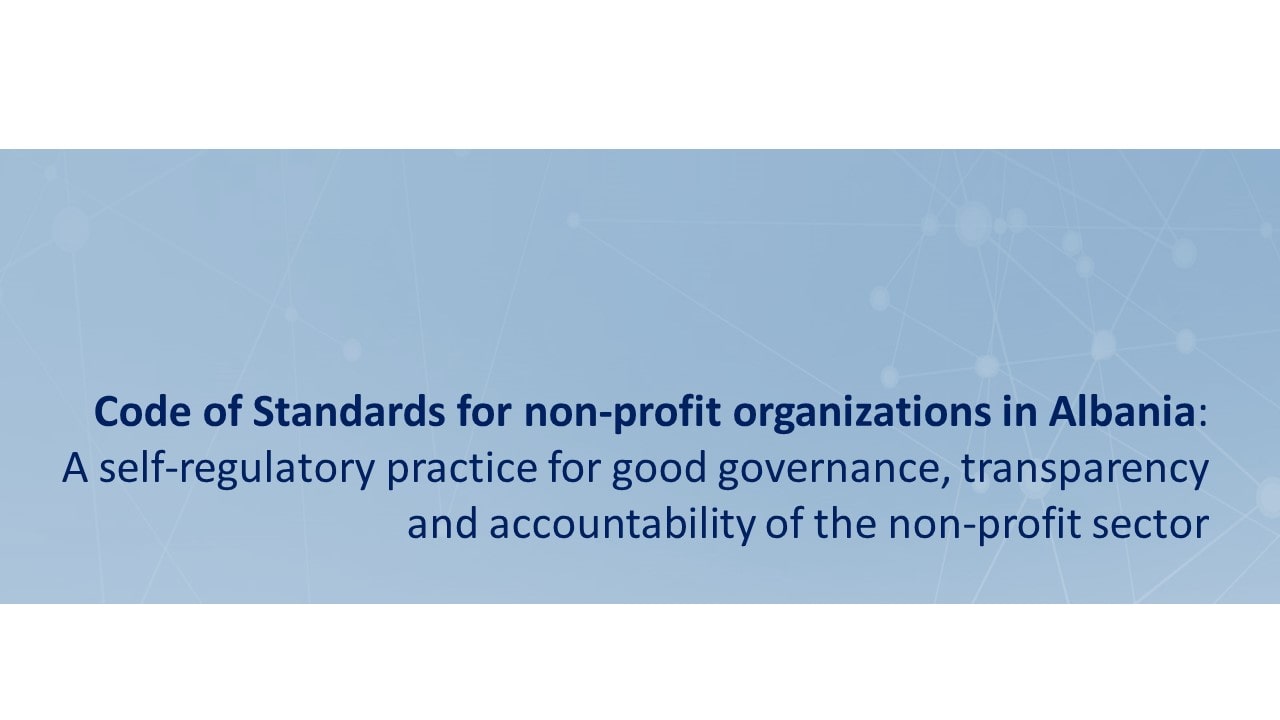 Code of Standards for non-profit organizations in Albania: A self-regulatory practice for good governance, transparency and accountability of the non-profit sector
