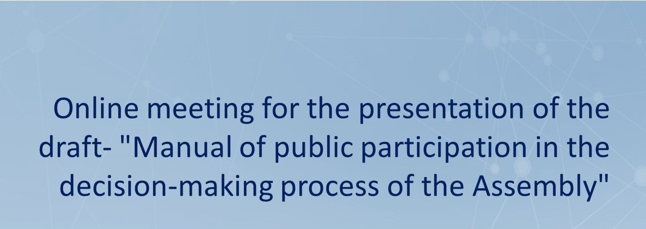Online meeting for the presentation of the draft -“Manual of public participation in the decision-making process of the Assembly”