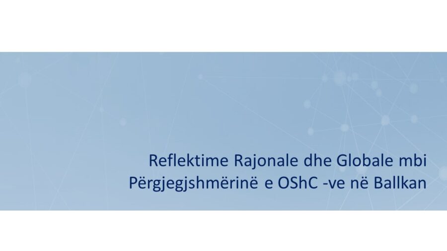 Reflektime Rajonale dhe Globale mbi Përgjegjshmërinë e OShC -ve në Ballkan